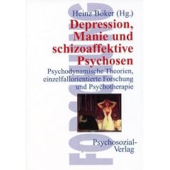 Depression, Manie und schizoaffektive Psychosen. Psychodynamische Theorien, einzelfallorientierte Forschung und Psychotherapie