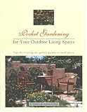 Pocket Gardening for Your Outdoor Living Spaces: Tips for Creating the Perfect Garden in Small Places