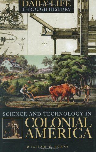 Science and Technology in Colonial America (The Greenwood Press Daily Life Through History Series: Science and Technology in Everyday Life)