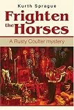 Frighten the Horses: A Rusty Coulter mystery