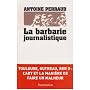 La barbarie journalistique : Toulouse, Outreau, RER D : l'art et la mani�re de faire un malheur