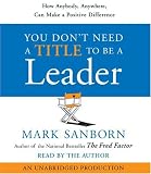 You Don't Need a Title To Be a Leader: How Anybody, Anywhere, Can Lead Anytime