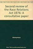 Second review of the Race Relations Act 1976 : a consultative paper