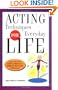 Acting Techniques for Everyday Life: Look and Feel Self-Confident in Difficult, Real-Life Situations
