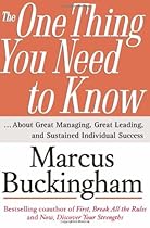 The One Thing You Need to Know: ... About Great Managing, Great Leading, and Sustained Individual Success