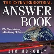The Extraterrestrial Answer Book: UFOs, Alien Abductions, and the Coming ET Presence | [Jim Moroney]