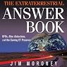 The Extraterrestrial Answer Book: UFOs, Alien Abductions, and the Coming ET Presence