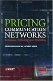 Pricing Communication Networks: Economics, Technology and Modelling (Wiley Interscience Series in Systems and Optimization)