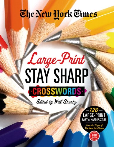 The New York Times Large-Print Stay Sharp Crosswords: 120 Large-Print Easy to Hard Puzzles from the Pages of The New York  Times (New York Times Crossword Collections)