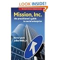 Mission, Inc.: The Practitioner�s Guide to Social Enterprise
