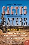 The Cactus Eaters: How I Lost My Mind-and Almost Found Myself-on the Pacific Crest Trail (P.S.)