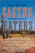 The Cactus Eaters: How I Lost My Mind-and Almost Found Myself-on the Pacific Crest Trail (P.S.)