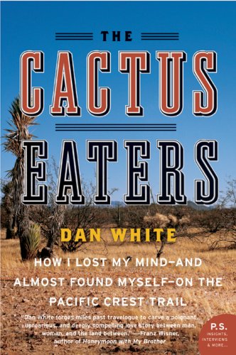 City Travel Guides Discounted  Books : The Cactus Eaters: How I Lost My Mind-and Almost Found Myself-on the Pacific Crest Trail (P.S.)