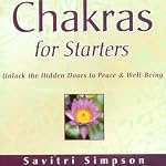 Chakras for Starters: Unlock the Hidden Doors to Peace and Well-Being | Savitri Simpson