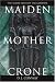 Maiden, Mother, Crone: The Myth & Reality of the Triple Goddess