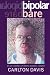 bipolar bare: My Life's Journey With Mental Disorder by Carlton Davis