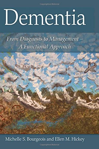 Dementia: From Diagnosis to Management - A Functional Approach by Bourgeois, Michelle S., Hickey, Ellen (2009) Hardcover