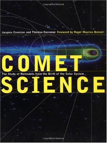 Comet Science: The Study of Remnants from the Birth of the Solar System
