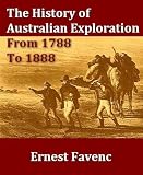 The History of Australian Exploration from 1788 to 1888 The History of Australian Exploration from 1788 to 1888
