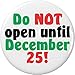 Do NOT open until December 25! 1.25â€ Pinback Button Pin Christmas Holiday
