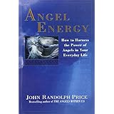 angel energy how to harness the power of angels in your everyday life
