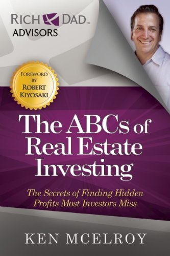 The ABCs of Real Estate Investing: The Secrets of Finding Hidden Profits Most Investors Miss (Rich Dad Advisors)