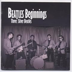Silver Beatles from Liverpool to Hamburg 1960-61 - Beatles Beginnings Volume Three
