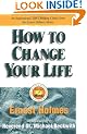 How to Change Your Life: An Inspirational, Life-Changing Classic from the Ernest Holmes Library