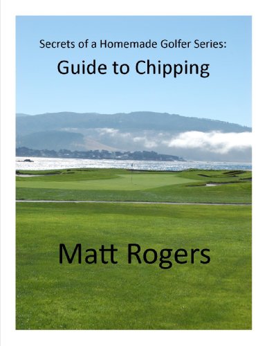 Guide to Chipping (Secrets of a Homemade Golfer)