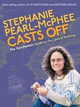 Stephanie Pearl-McPhee Casts Off: The Yarn Harlot's Guide to the Land of Knitting