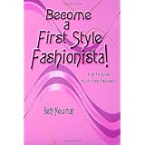Become A First Style Fashionista!: A girl's guide to ultimate fabulosity