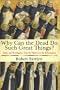 Why Can the Dead Do Such Great Things?: Saints and Worshippers from the Martyrs to the Reformation