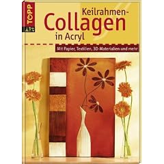 Keilrahmen-Collagen in Acryl: Mit Papier, Textilien, 3D-Materialien und mehr