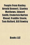 Produkt-Bild: People from Hanley: Arnold Bennett, Stanley Matthews, Edward Smith, Frederick Hurten Rhead, Freddie Steele, Tom Holford, Bill Rowley
