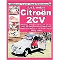 How To Restore Citroen 2CV (Your Step-By-Step Illustrated GuideTo Body, Trim & Mechanical Restoration 1949-1990 Models Includes Dyane & Van) (Enthusiast's Restoration Manual) (Paperback)