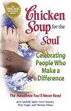 Chicken Soup for the Soul Celebrating People Who Make a Difference: The Headlines Youll Never Read (Chicken Soup for the Soul)