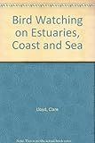 Bird-watching : on estuaries, coast and sea