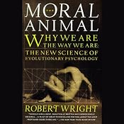 The Moral Animal: Why We Are the Way We Are: The New Science of Evolutionary Psychology | [Robert Wright]