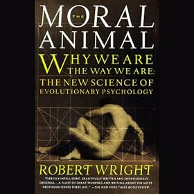 Moral Animal: Why We Are the Way We Are: The New Science of Evolutionary Psychology (Unabridged)
