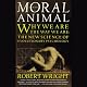 The Moral Animal: Why We Are the Way We Are: The New Science of Evolutionary Psychology