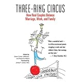 Three-Ring Circus: How Real Couples Balance Marriage, Work, and Family