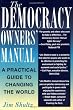 The Democracy Owners' Manual: A Practical Guide to Changing the World