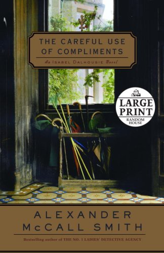 The Careful Use of Compliments: An Isabel Dalhousie Novel (Random House Large Print (Cloth/Paper))