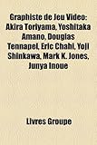 Graphiste de Jeu Vido: Akira Toriyama, Yoshitaka Amano, Douglas Tennapel, Ric Chahi, Yoji Shinkawa, Mark K. Jones, Junya Inoue-