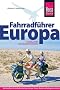 Fahrradf�hrer Europa: Der Reisef�hrer f�r alle Radler durch ganz Europa. Touren, Routen und Radregionen in �ber 40 L�ndern