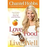 Love Food and Live Well: Lose Weight, Get Fit, and Taste Life at Its Very Best