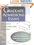 Graduate Admissions Essays: Write Your Way into the Graduate School of Your Choice
