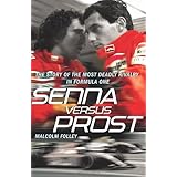 Senna Versus Prost: The Story of the Most Deadly Rivalry in Formula One