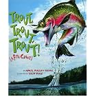 Trout, Trout, Trout: A Fish Chant by  April Pulley Sayre