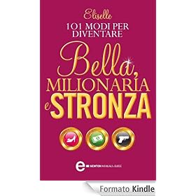 101 modi per diventare bella, milionaria e stronza (eNewton Manuali e guide)